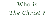 Who is The Christ ?